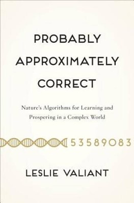 Probably Approximately Correct: Nature's Algorithms for Learning and - VERY GOOD