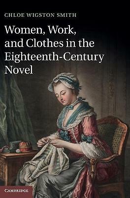Women, Work, and Clothes in the Eighteenth-Century Novel Smith Hardback
