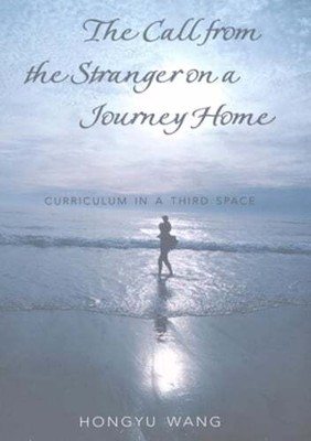 The Call from the Stranger on a Journey Home: Curriculum in a Third Space: New