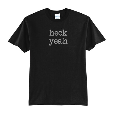 HECK YEAH-BLACK T-SHIRT-NEW-ALL SIZES-GREAT GIFT IDEA-FUNNY-JOKE-TREND