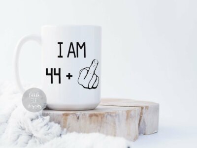 45th Birthday Gift- I Am 44 Plus Middle Finger 15 oz Coffee Mug | eBay