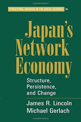 JAPAN'S NETWORK ECONOMY (STRUCTURAL ANALYSIS IN THE SOCIAL By James R. Lincoln