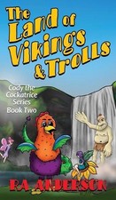 The Land of Vikings & Trolls: Cody the Cockatrice Series Book Two by Ra Anderson