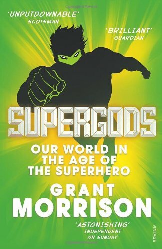 Supergods: Our World in the Age of the Superhero By Grant Morri .9780099546672