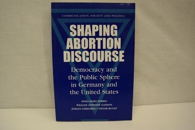 Shaping Abortion Discourse: Democracy and the Public Sphere in Germany and the U