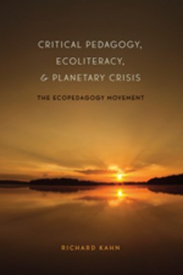 Critical Pedagogy, Ecoliteracy, and Planetary Crisis: The Ecopedagogy Moveme...