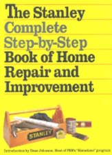 The Stanley Complete Step-By-Step Book of Home Repair and Improvement: New