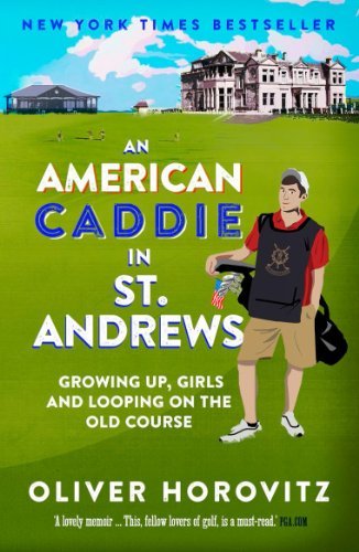 An American Caddie in St. Andrews: Growing Up, Girls and Looping on the Old Co,