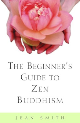 The Beginner's Guide to Zen Buddhism - Paperback NEW Smith, Jean 2000-02-22