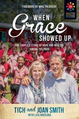 When Grace Showed Up: One Couple's Story of Hope and Healing among the Poor by T