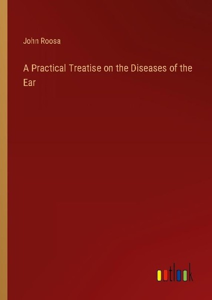 A Practical Treatise On The Diseases Of The Ear John Roosa-image
