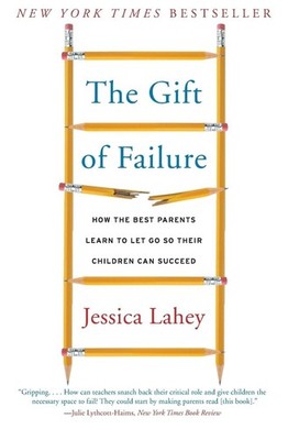 The Gift of Failure: How the Best Parents Learn to Let Go So Their Children ...