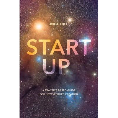 Start-Up: A Practice Based Guide For New Venture Creation by Inge Hill...