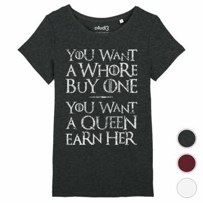 T-Shirt YOU WANT A WHORE BUY ONE ...A QUEEN EARN HER | Cersei - Game of Thrones