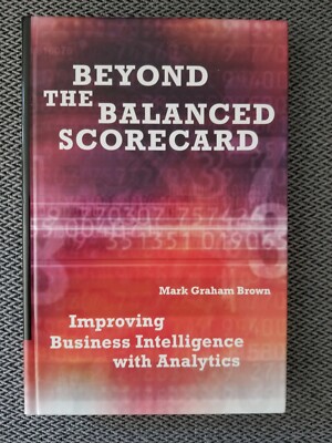 Beyond the Balanced Scorecard : Improving Business Intelligence With Analytics