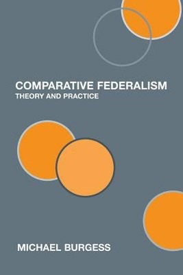 Comparative Federalism : Theory and Practice Perfect Michael Burg