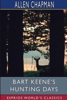 Bart Keene's Hunting Days (Esprios Classics): Or, the Darewell Chums in a Winter