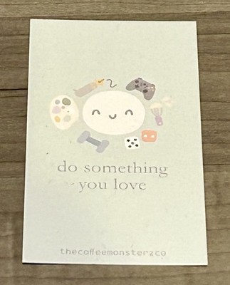 NEW TheCoffeeMonsterzCo  Do Something You Love  Compliment Card Cardstock TCMC