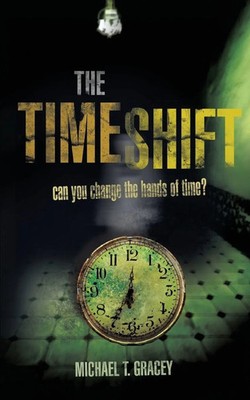 The Time Shift can you change the hands of time? Michael T Gracey Taschenbuch