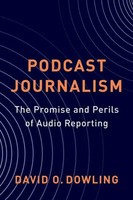 Podcast Journalism | The Promise And Perils Of Audio Reporting | David Dowling