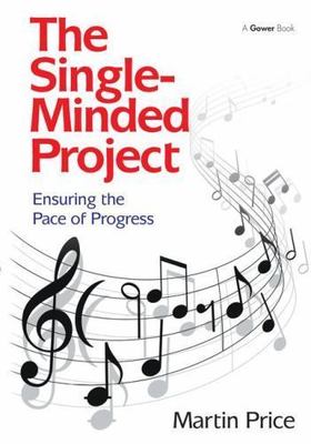 Single-Minded Project : Ensuring the Pace of Progress by Martin Price (2014,...