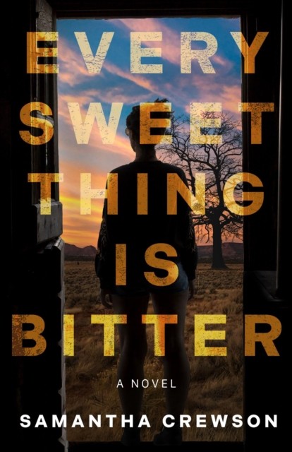 Every Sweet Thing is Bitter A Novel by Samantha Crewson (Paperback Book)