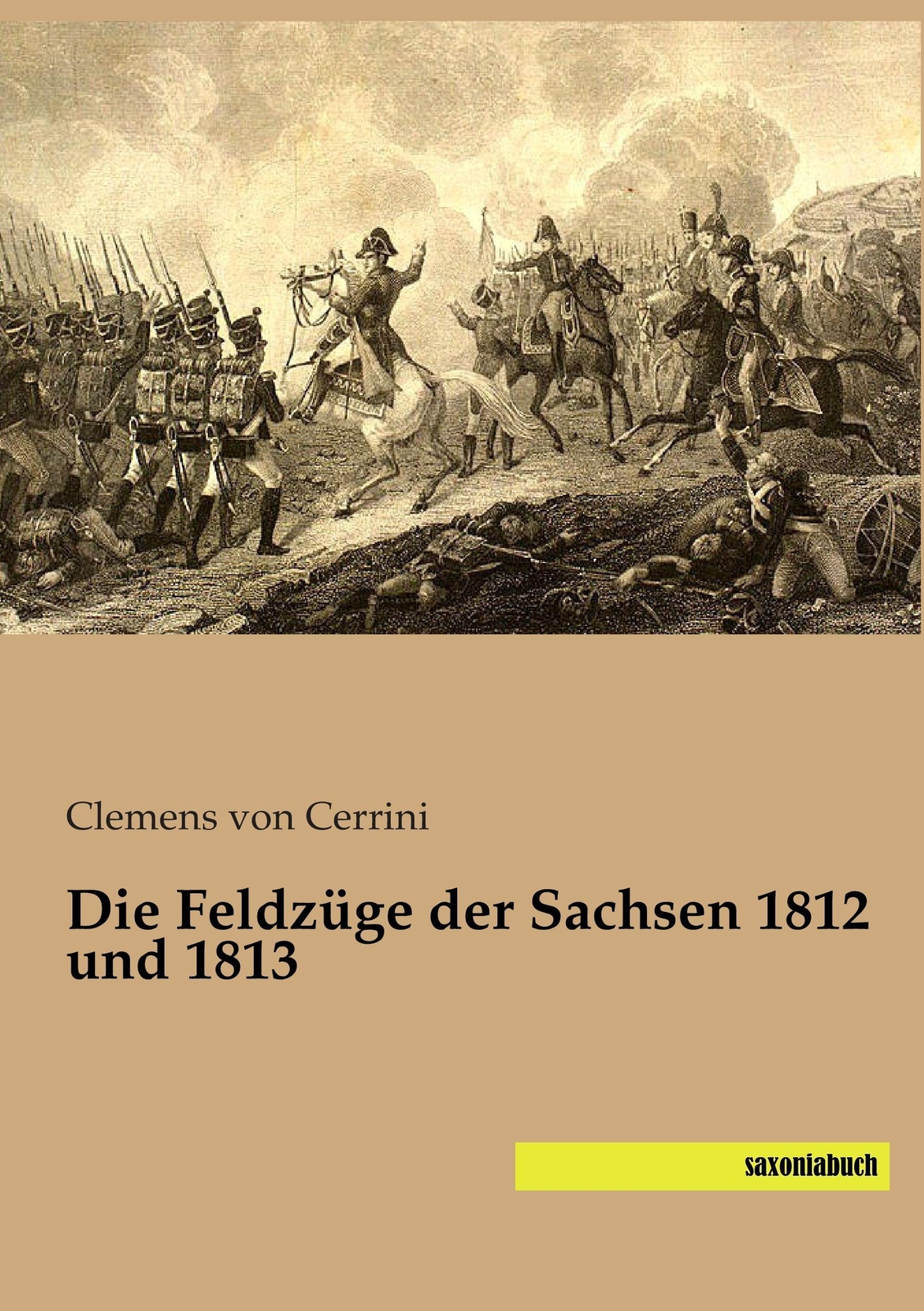 Thumbnail - Die Feldzüge Der Sachsen 1812 Und 1813 | Clemens Von Cerrini | Deutsch