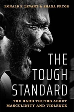 The Tough Standard: The Hard Truths About Masculinity and Violence by Ronald F. 