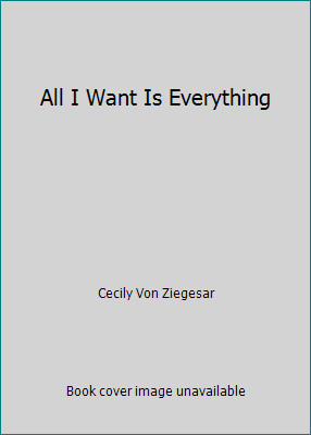 All I Want Is Everything by Cecily Von Ziegesar