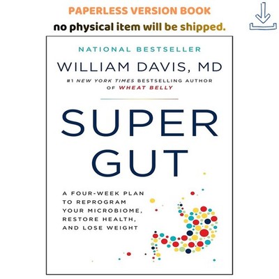 Super Gut: A Four-Week Plan to Reprogram Your M, William Davis M.D. 2023