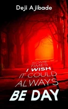 Sometimes I Wish It Could Always Be Day by Deji Ajibade Paperback Book