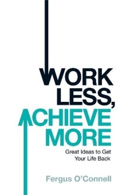 Fergus O'connell Work Less, Achieve More (Taschenbuch)