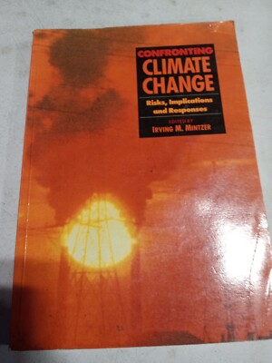 Confronting Climate Change : Risks, Implications and Responses by Irving M....