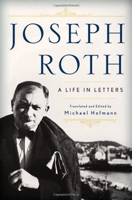 Joseph Roth : A Life in Letters Hardcover Joseph Roth
