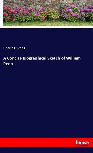 Charles Evans | A Concise Biographical Sketch Of William Penn | Taschenbuch-image