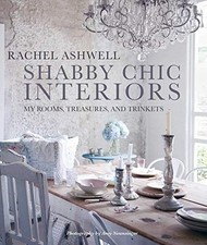 Shabby Chic Interiors: My Rooms, Treasures, and Trinkets, Ashwell, Rachel, New c
