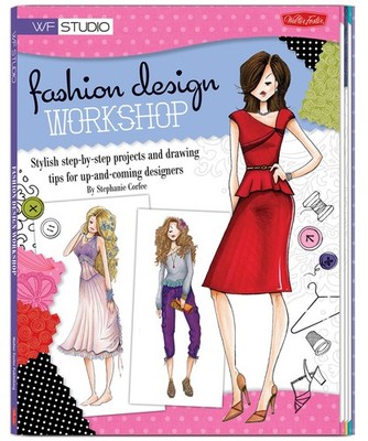Fashion Design Workshop: Stylish step-by-step projects and drawing tips for ...