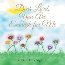 Dear Lord, You Are Enough for Me - Paperback By Covington, Huila - GOOD