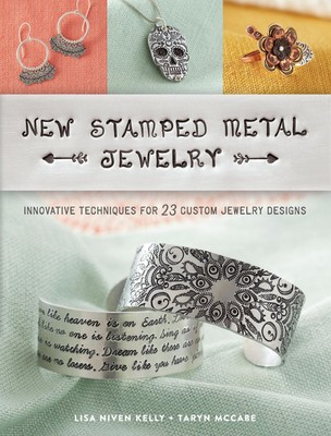 Lisa Kelly (u. a.) | New Stamped Metal Jewelry: Innovative Techniques for 23...