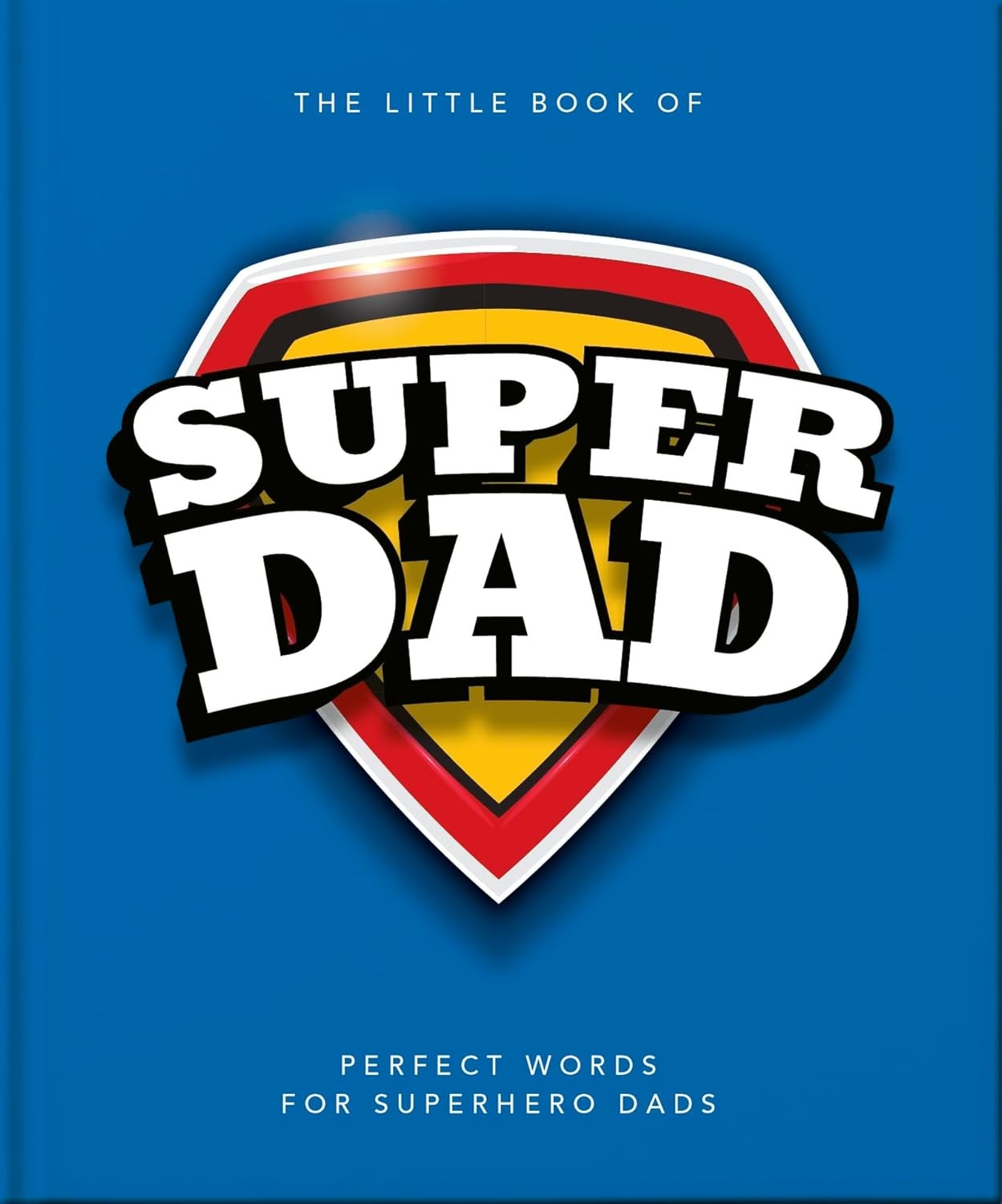 The Little Book of SuperDad: Perfect Words for Superhero Dads [hardcover] Hippo!