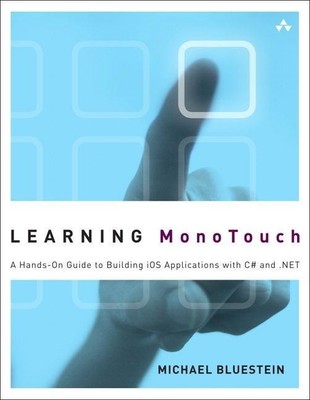 Learning MonoTouch: A Hands-on Guide to Building iOS Applications with C# a ...
