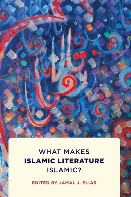 The Rose and the Nightingale – What Makes Islamic Literature Islamic? Elias