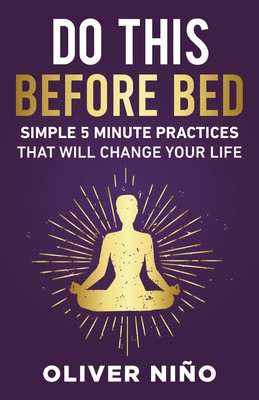 Do This Before Bed: Simple 5-Minute Practices That Will Change Your Life