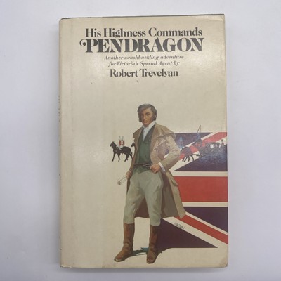 His Highness Commands Pendragon By Robert Trevelyan 1976 Hardcover First Edition