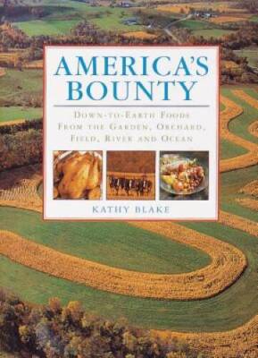 Americas Bounty: Down-to-Earth Foods from the Garden, Orchard, Field, Ri - GOOD