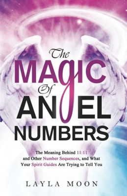 The Magic of Angel Numbers: Meanings Behind 11:11 and Other Number Sequences...