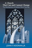 A Church That Can And Cannot Change The Development of Catholic Moral Teaching