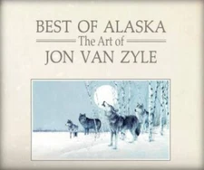 Best of Alaska: The Art of Jon Van Zyle - Hardcover By Jon Van Zyle - GOOD