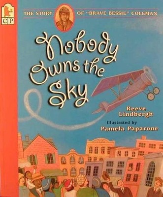 Nobody Owns the Sky: The Story of ''Brave Bessie'' Coleman by Reeve Lindbergh (Eng