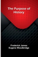 The Purpose Of History Frederick James Eugene Woodbridge Taschenbuch Englisch